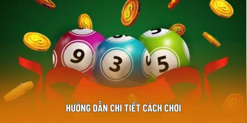Lottery: Cách Chơi Chuẩn Xác Cho Người Mới Bắt Đầu 3 Hướng dẫn chi tiết cách chơi