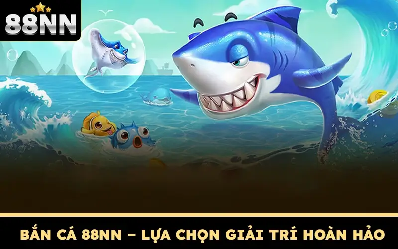 Bắn Cá 88NN - Săn Thuỷ Ngư Online Cùng Nhà Cái Uy Tín 1 Bắn cá 88NN – Lựa chọn giải trí hoàn hảo