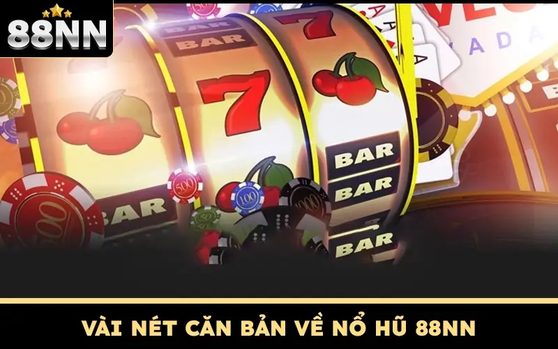 Nổ Hũ 88NN - Ấn Là Nổ Chiu Chiu Liu Xiu Tiền Cực Nhiều 1 Vài nét căn bản về nổ hũ 88NN