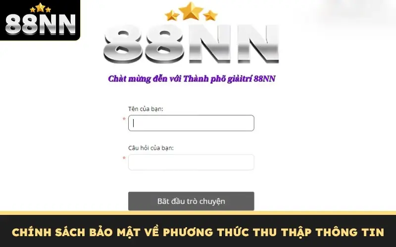 Chính Sách Bảo Mật Của Nhà Cái 88NN Minh Bạch & An Toàn 3 Chính sách bảo mật về phương thức thu thập thông tin