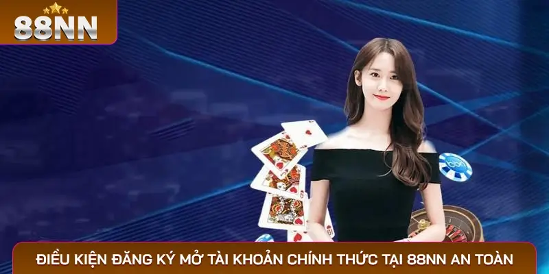 Đăng Ký 88NN – Tận Hưởng Dịch Vụ Giải Trí Đỉnh Cao 2 Điều kiện đăng ký mở tài khoản chính thức tại 88NN an toàn