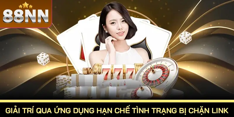Đăng Nhập 88NN – Hướng Dẫn Truy Cập Tài Khoản Nhà Cái 3 GIải trí qua ứng dụng hạn chế tình trạng bị chặn link