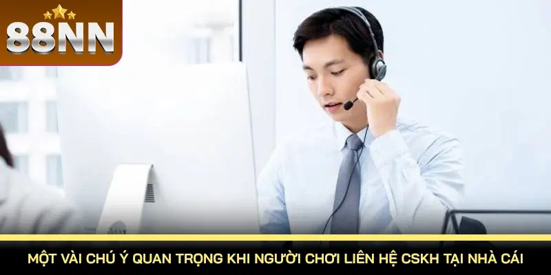 Liên Hệ 88NN – Kết Nối Cùng 88NN Nhanh Nhất Tại Đây 3 Một vài chú ý quan trọng