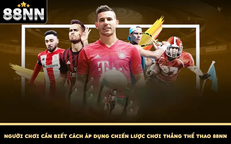 Thể Thao 88NN - Cá Cược Với Niềm Đam Mê Mãnh Liệt 3 Người chơi cần biết cách áp dụng chiến lược
