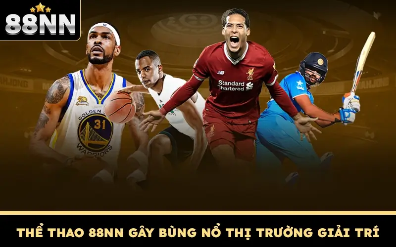 Thể Thao 88NN - Cá Cược Với Niềm Đam Mê Mãnh Liệt 1 Thể thao 88NN gây bùng nổ thị trường giải trí