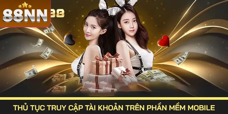 Đăng Nhập 88NN – Hướng Dẫn Truy Cập Tài Khoản Nhà Cái 4 Thủ tục truy cập tài khoản trên phần mềm mobile