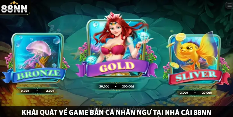 Khái quát về game bắn cá nhân ngư tại nhà cái 88NN